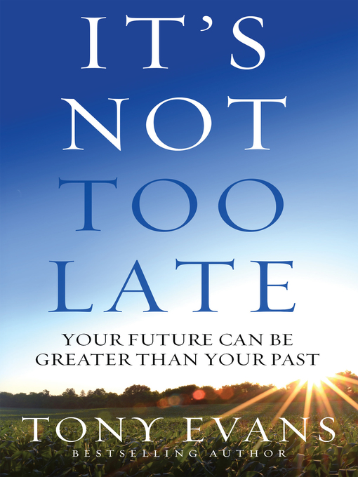 Title details for It's Not Too Late by Tony Evans - Available